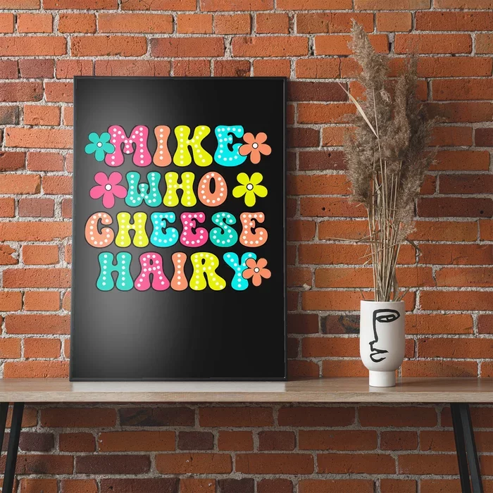 Mike Who Cheese Hairy Funny Aduls Saying Poster