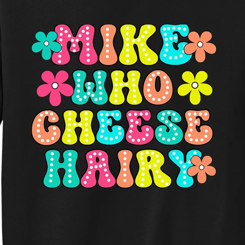 Mike Who Cheese Hairy Funny Aduls Saying Tall Sweatshirt