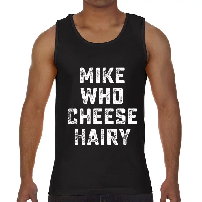 Mike Who Cheese Hairy Funny Jokes Sarcastic Comfort Colors® Tank Top