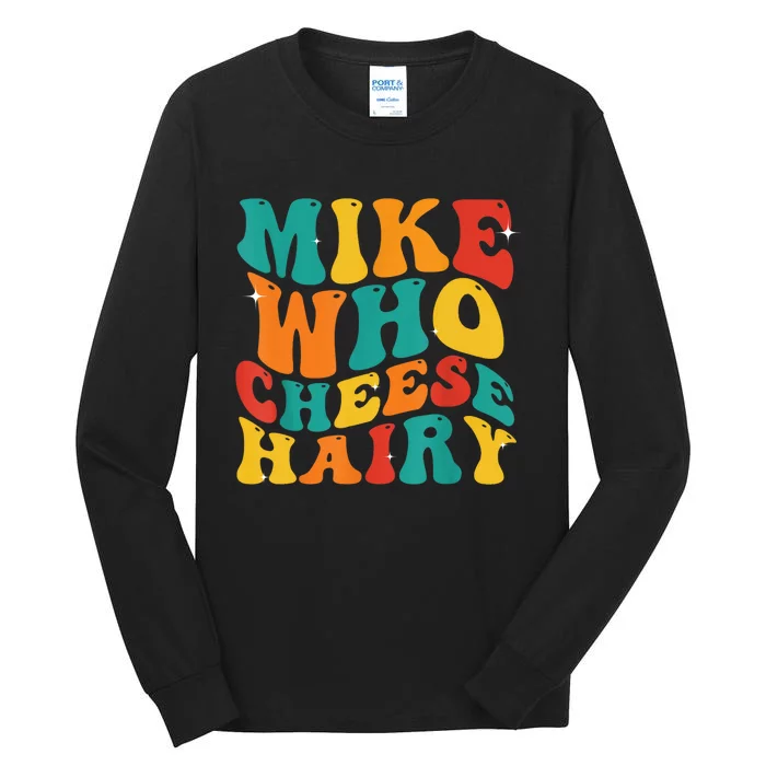 Mike Who Cheese Hairy Funny Meme Adult Social Media Joke Tall Long Sleeve T-Shirt