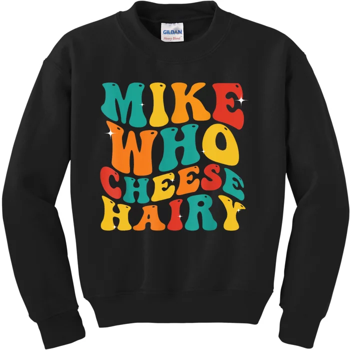 Mike Who Cheese Hairy Funny Meme Adult Social Media Joke Kids Sweatshirt