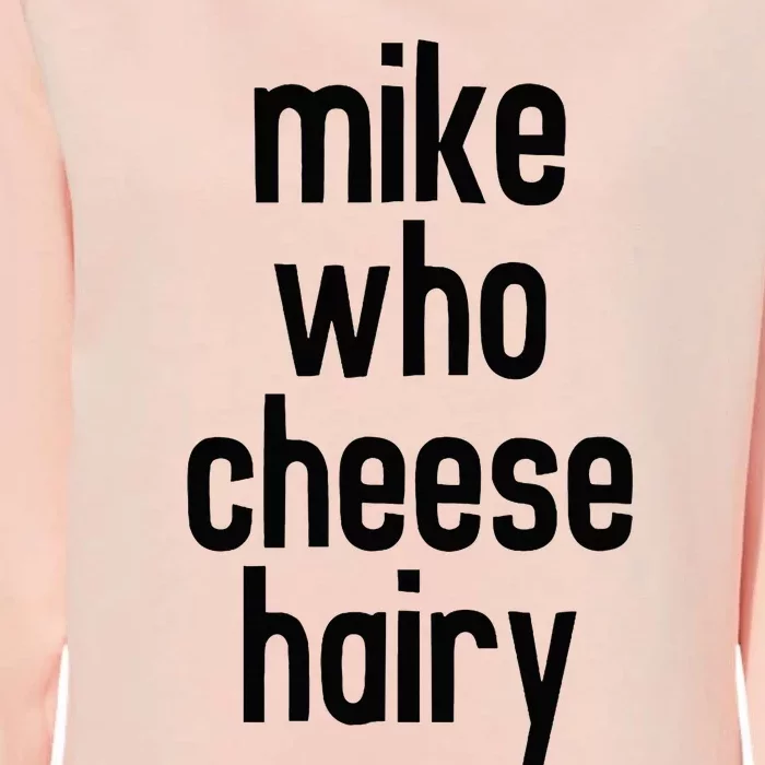 Mike Who Cheese Hairy Funny Adult Humor Word Play Womens California Wash Sweatshirt