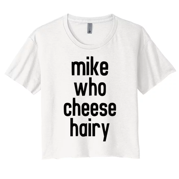 Mike Who Cheese Hairy Funny Adult Humor Word Play Women's Crop Top Tee