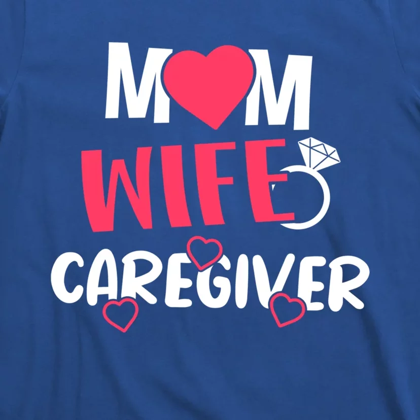 Mom Wife Caregiver Medicine Nurse Gift T-Shirt