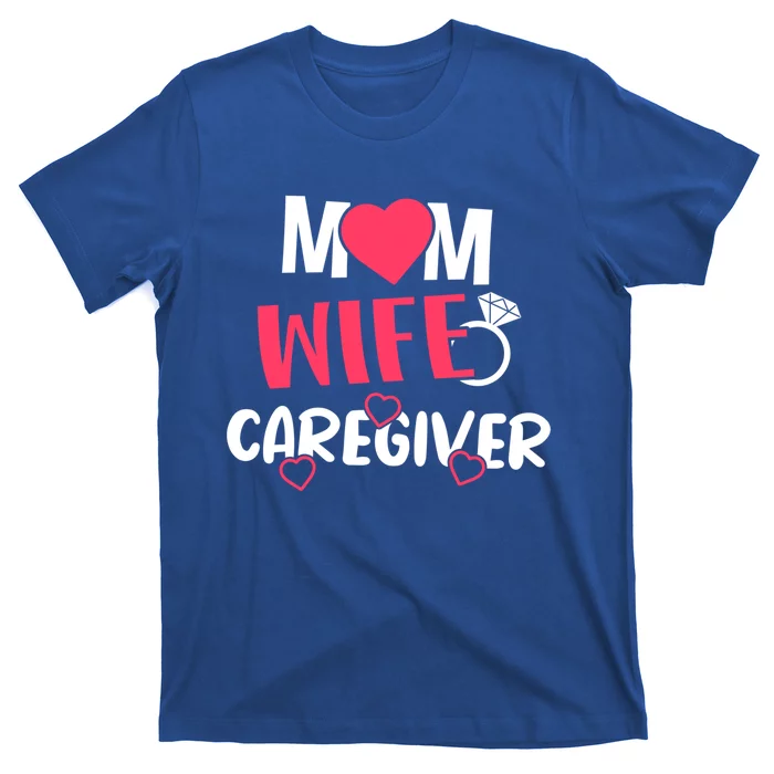 Mom Wife Caregiver Medicine Nurse Gift T-Shirt