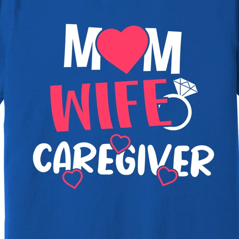 Mom Wife Caregiver Medicine Nurse Gift Premium T-Shirt