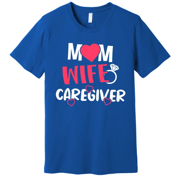 Mom Wife Caregiver Medicine Nurse Gift Premium T-Shirt