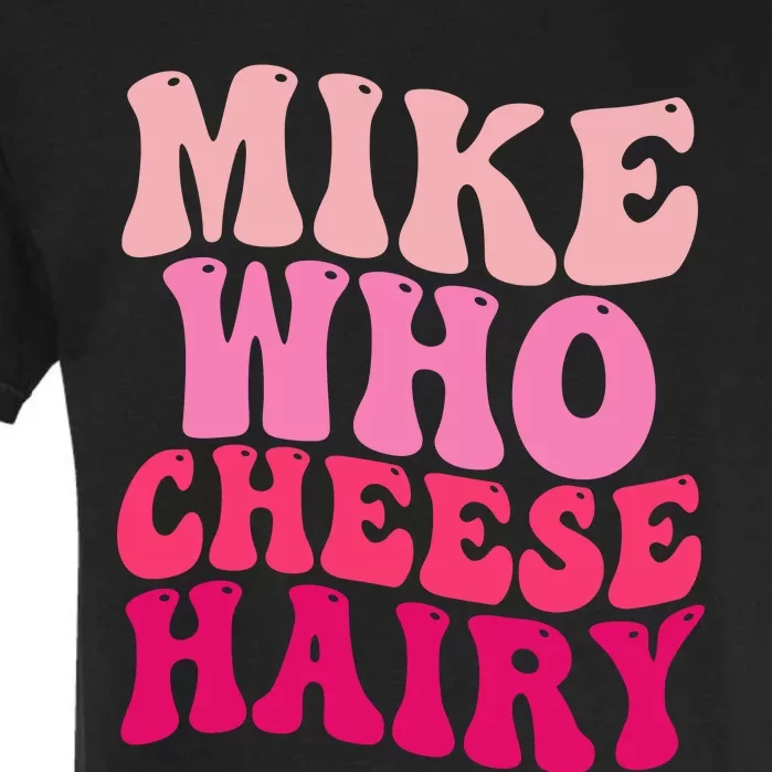 Mike Who Cheese Hairy Funny Meme Sarcastic Social Media Joke Garment-Dyed Heavyweight T-Shirt