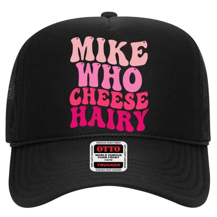 Mike Who Cheese Hairy Funny Meme Sarcastic Social Media Joke High Crown Mesh Trucker Hat