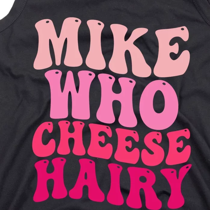 Mike Who Cheese Hairy Funny Meme Sarcastic Social Media Joke Tank Top