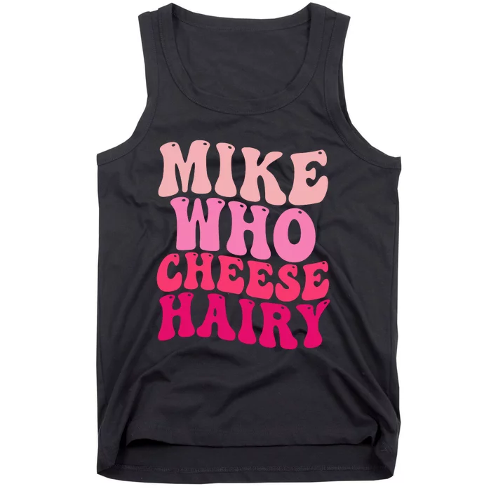 Mike Who Cheese Hairy Funny Meme Sarcastic Social Media Joke Tank Top