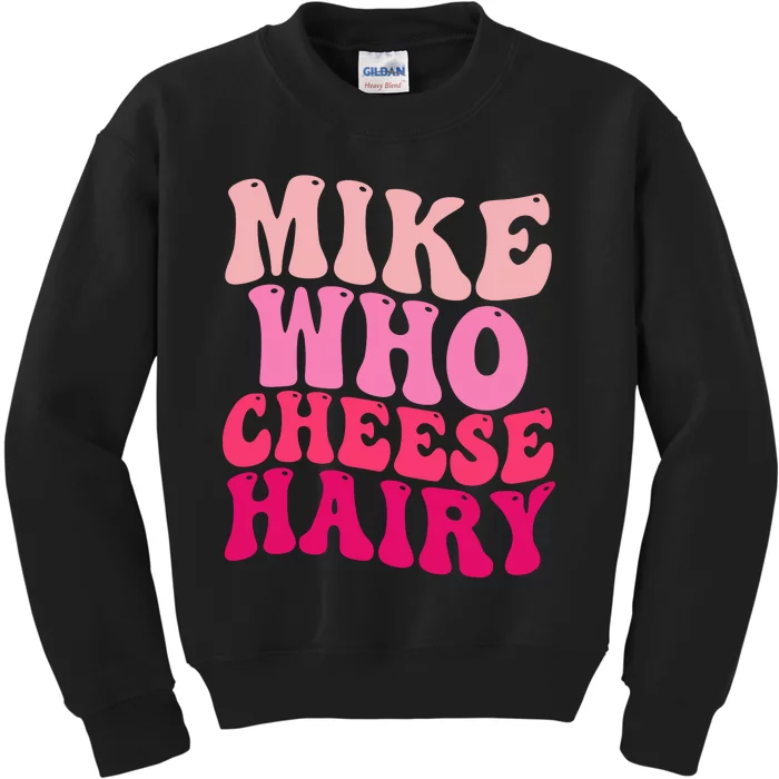 Mike Who Cheese Hairy Funny Meme Sarcastic Social Media Joke Kids Sweatshirt