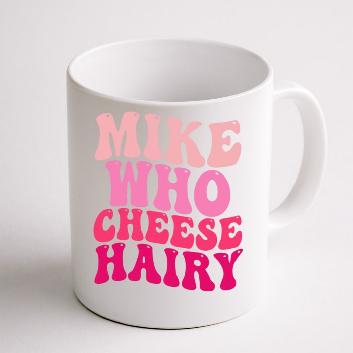 Mike Who Cheese Hairy Funny Meme Sarcastic Social Media Joke Front & Back Coffee Mug