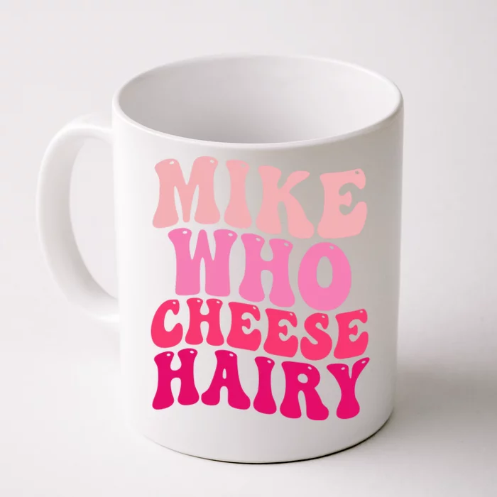 Mike Who Cheese Hairy Funny Meme Sarcastic Social Media Joke Front & Back Coffee Mug