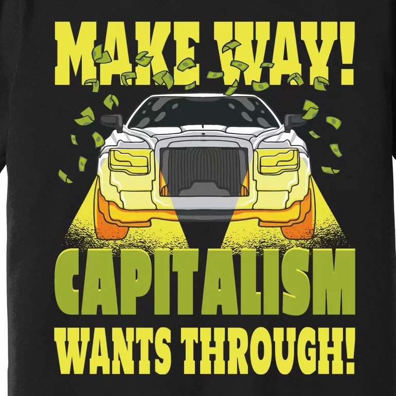 Make Way Capitalism Wants Through Premium T-Shirt