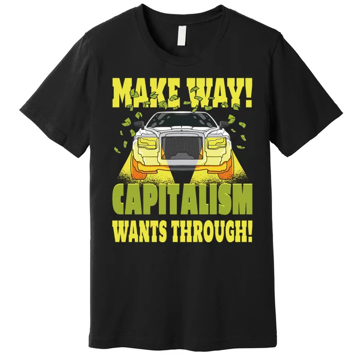 Make Way Capitalism Wants Through Premium T-Shirt