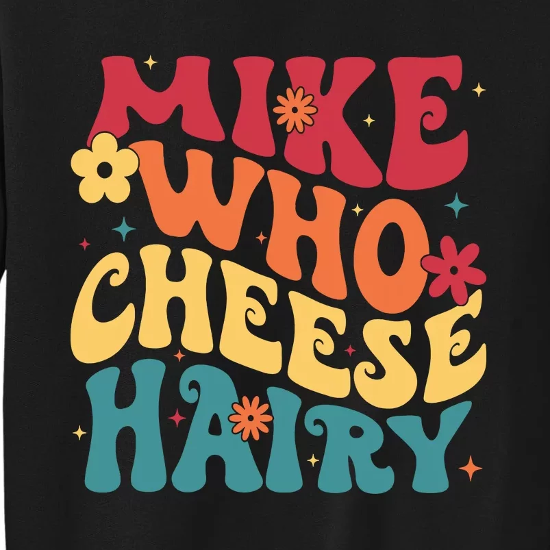 Mike Who Cheese Hairy Funny Aduls Saying Tall Sweatshirt