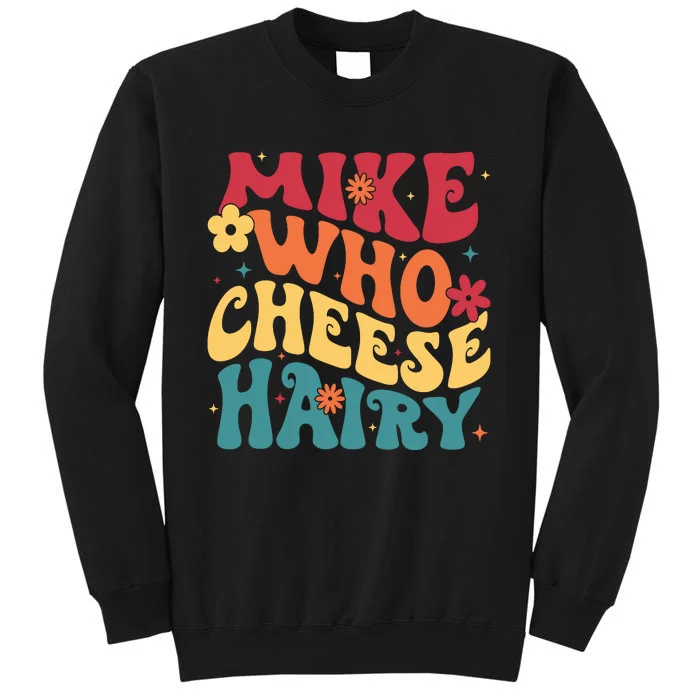 Mike Who Cheese Hairy Funny Aduls Saying Tall Sweatshirt