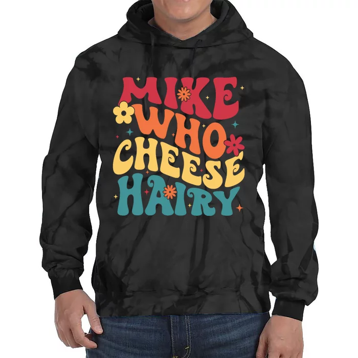 Mike Who Cheese Hairy Funny Aduls Saying Tie Dye Hoodie