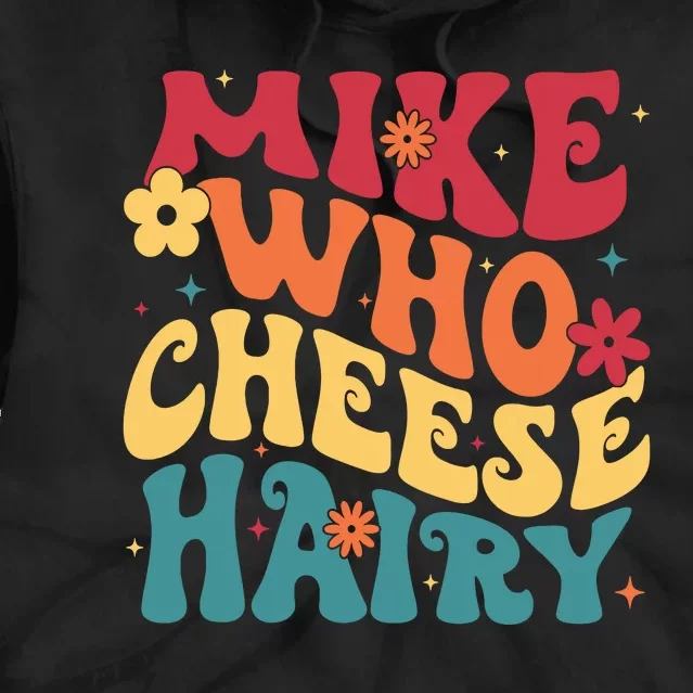 Mike Who Cheese Hairy Funny Aduls Saying Tie Dye Hoodie