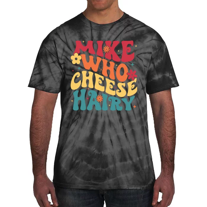 Mike Who Cheese Hairy Funny Aduls Saying Tie-Dye T-Shirt