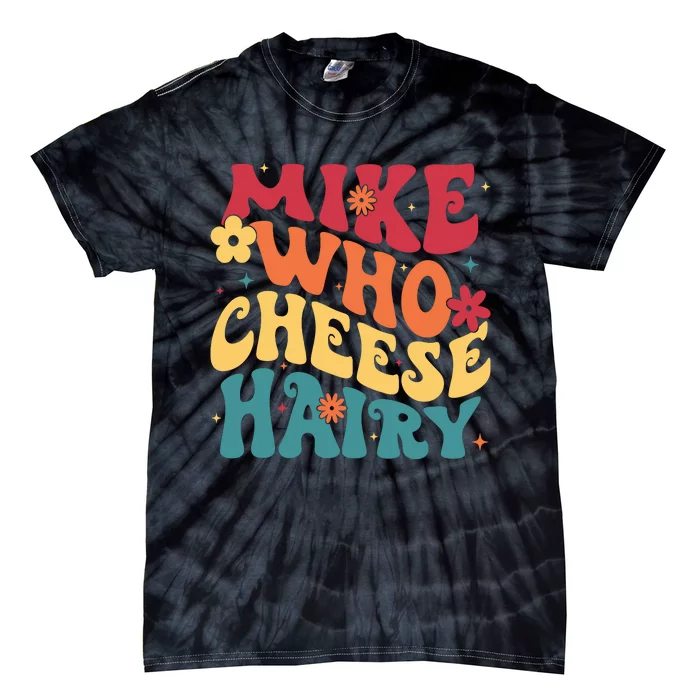 Mike Who Cheese Hairy Funny Aduls Saying Tie-Dye T-Shirt