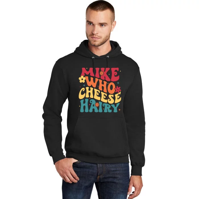 Mike Who Cheese Hairy Funny Aduls Saying Tall Hoodie