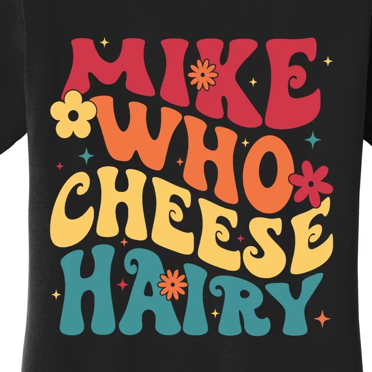 Mike Who Cheese Hairy Funny Aduls Saying Women's T-Shirt