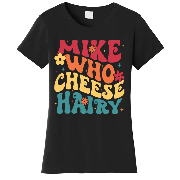 Mike Who Cheese Hairy Funny Aduls Saying Women's T-Shirt