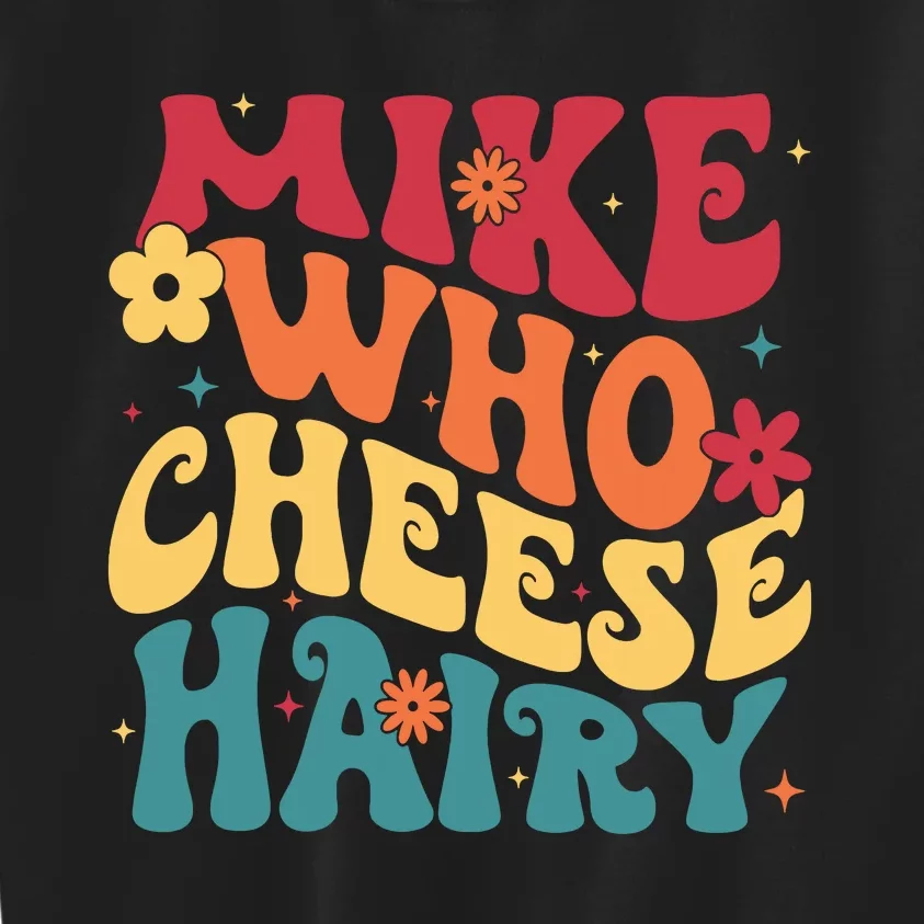 Mike Who Cheese Hairy Funny Aduls Saying Kids Sweatshirt