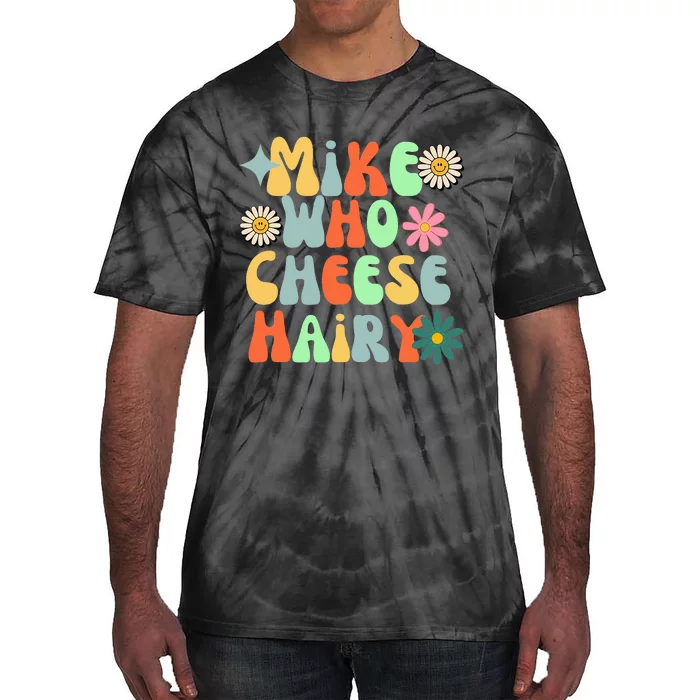 Mike Who Cheese Hairy Funny Aduls Saying Tie-Dye T-Shirt