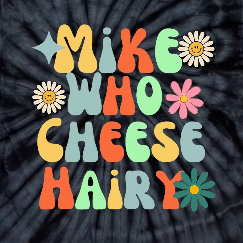 Mike Who Cheese Hairy Funny Aduls Saying Tie-Dye T-Shirt