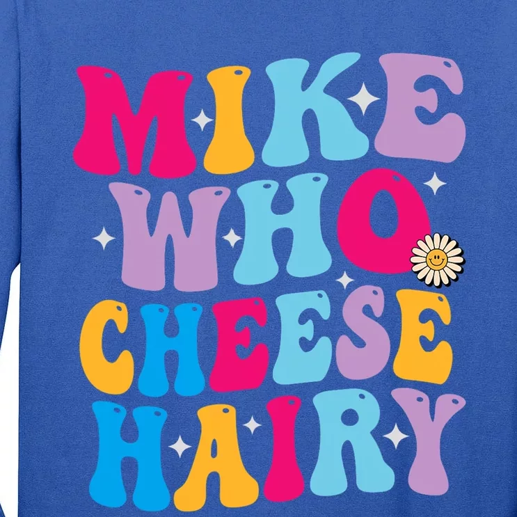 Mike Who Cheese Hairy funny memeadultSocial Media Joke Tall Long Sleeve T-Shirt