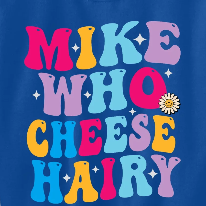 Mike Who Cheese Hairy funny memeadultSocial Media Joke Kids Sweatshirt