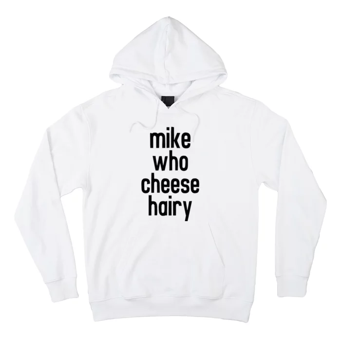 Mike Who Cheese Hairy Funny Adult Humor Word Play Hoodie