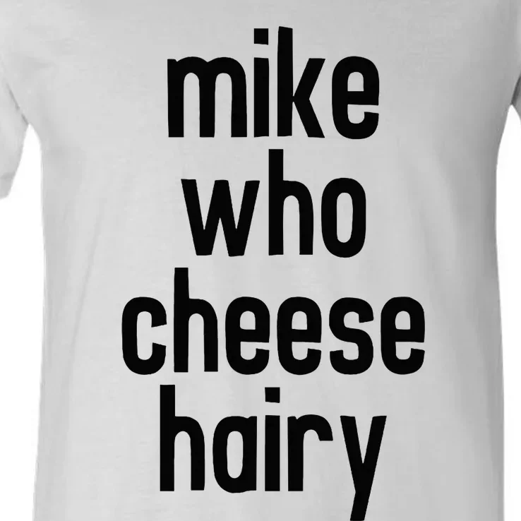 Mike Who Cheese Hairy Funny Adult Humor Word Play V-Neck T-Shirt