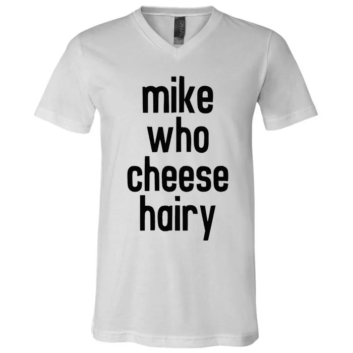 Mike Who Cheese Hairy Funny Adult Humor Word Play V-Neck T-Shirt