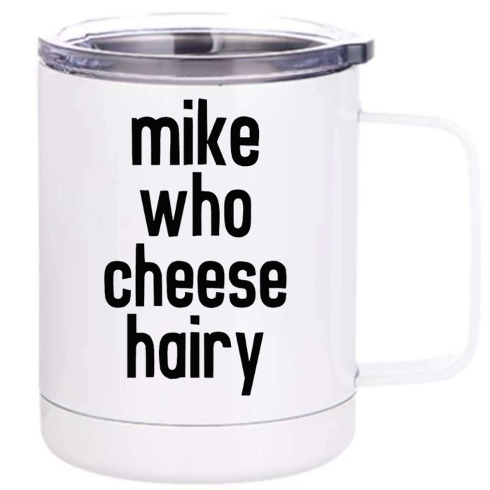 Mike Who Cheese Hairy Funny Adult Humor Word Play Front & Back 12oz Stainless Steel Tumbler Cup