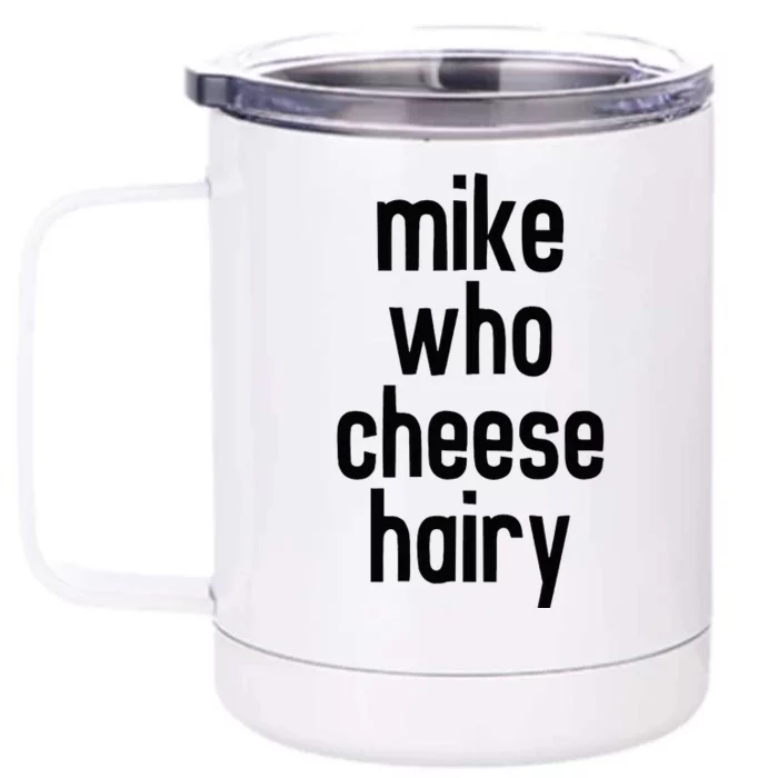 Mike Who Cheese Hairy Funny Adult Humor Word Play Front & Back 12oz Stainless Steel Tumbler Cup