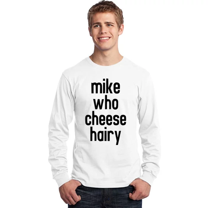 Mike Who Cheese Hairy Funny Adult Humor Word Play Tall Long Sleeve T-Shirt