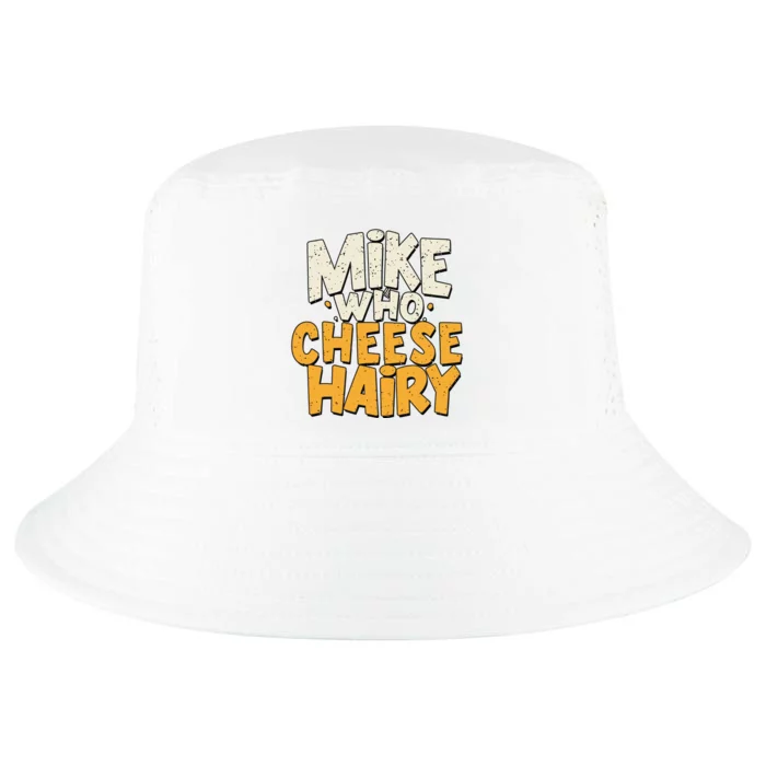 Mike Who Cheese Hairy Funny Meme Sarcastic Social Media Joke Cool Comfort Performance Bucket Hat