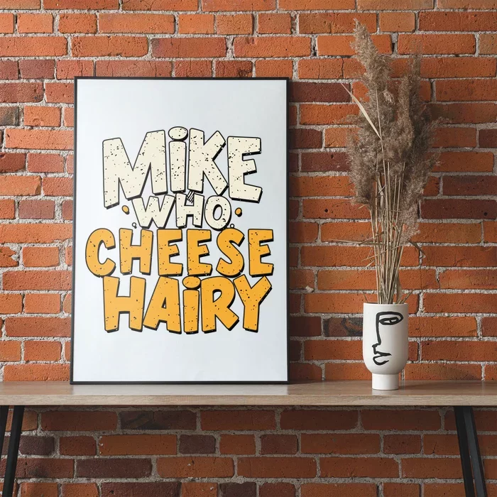 Mike Who Cheese Hairy Funny Meme Sarcastic Social Media Joke Poster