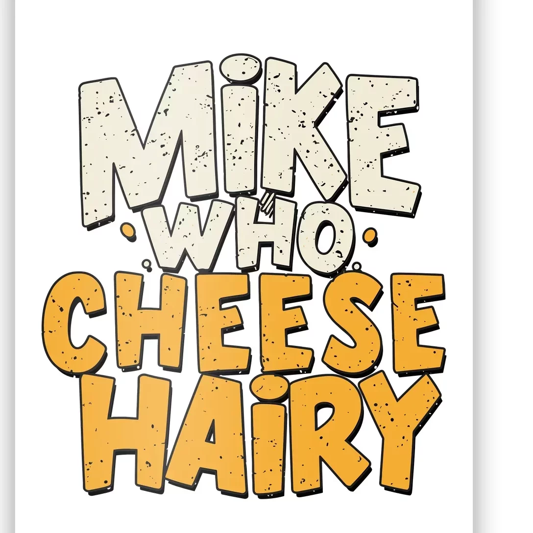 Mike Who Cheese Hairy Funny Meme Sarcastic Social Media Joke Poster