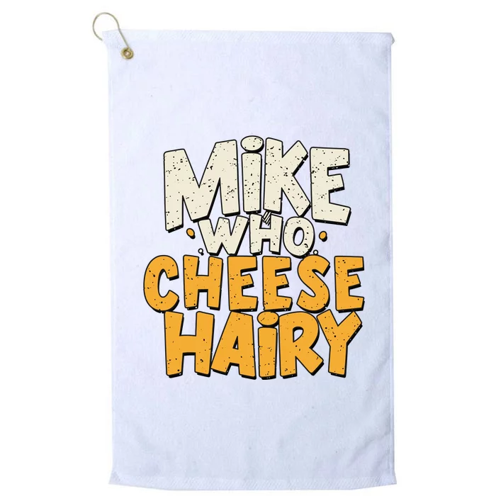 Mike Who Cheese Hairy Funny Meme Sarcastic Social Media Joke Platinum Collection Golf Towel