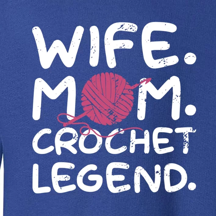 Mom Wife Crochet Legend Crocheting Lover Crocheter Pun Funny Gift Toddler Sweatshirt