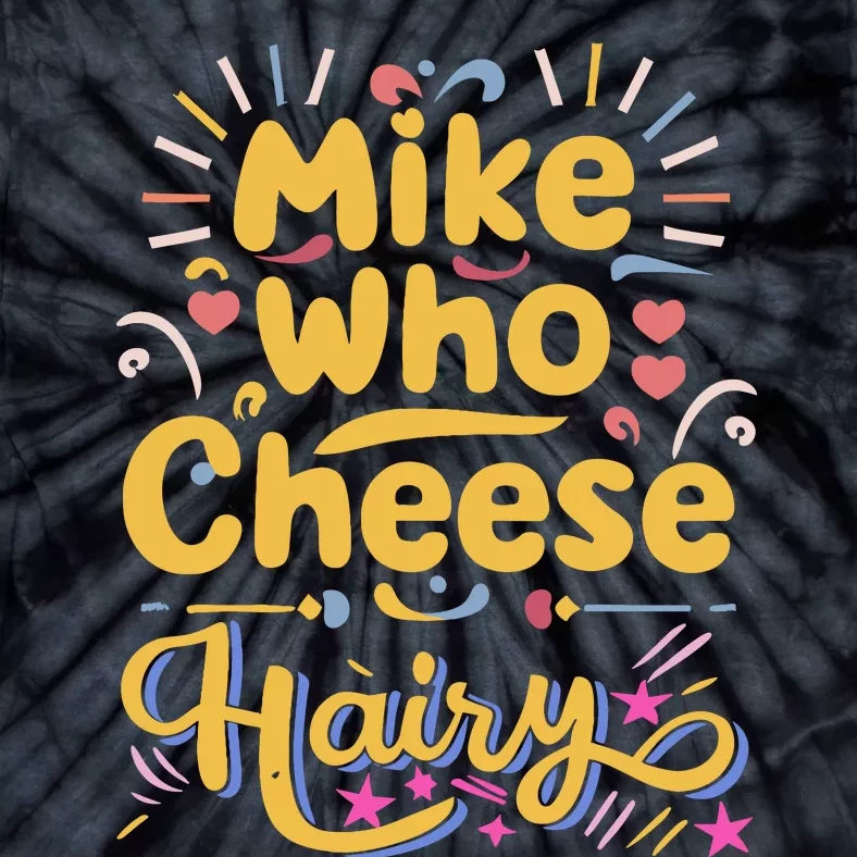 Mike Who Cheese Hairy Funny Meme Tie-Dye T-Shirt