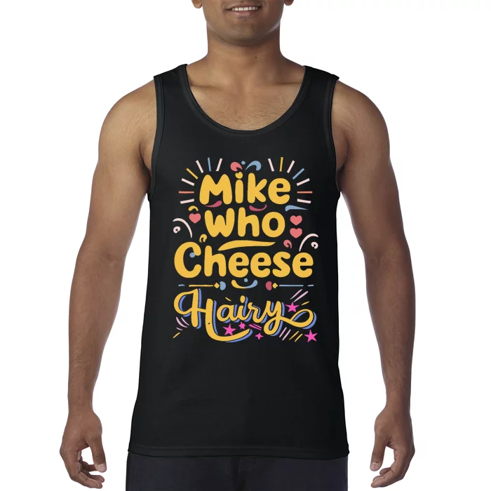 Mike Who Cheese Hairy Funny Meme Tank Top