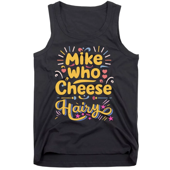 Mike Who Cheese Hairy Funny Meme Tank Top