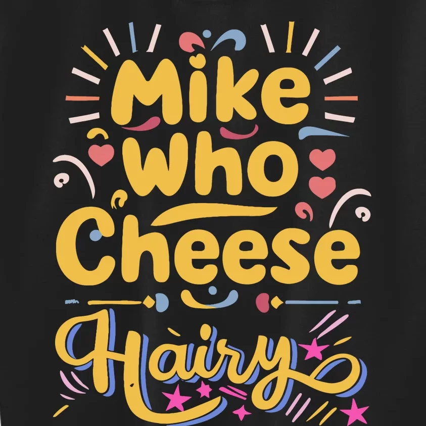 Mike Who Cheese Hairy Funny Meme Kids Sweatshirt