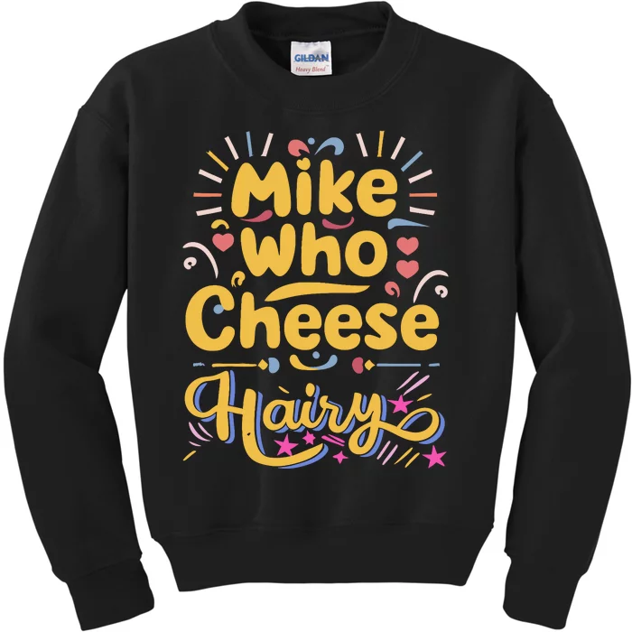 Mike Who Cheese Hairy Funny Meme Kids Sweatshirt